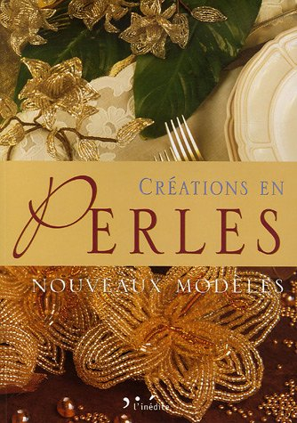 Créations en perles, nouveaux modèles : travaux pratiques