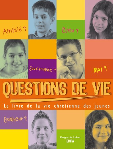 Questions de vie ! : le livre de la vie chrétienne des jeunes