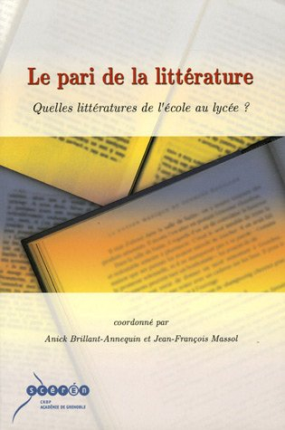 Le pari de la littérature : quelles littératures de l'école au lycée ? : actes des journées d'études