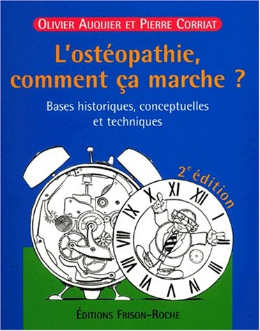 L'ostéopathie, comment ça marche ? : bases historiques, conceptuelles et techniques