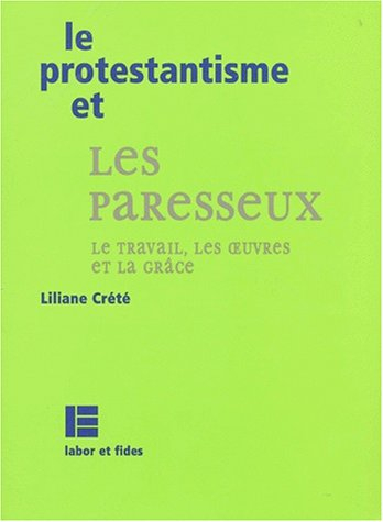 Le protestantisme et les paresseux : le travail, les oeuvres et la Grâce