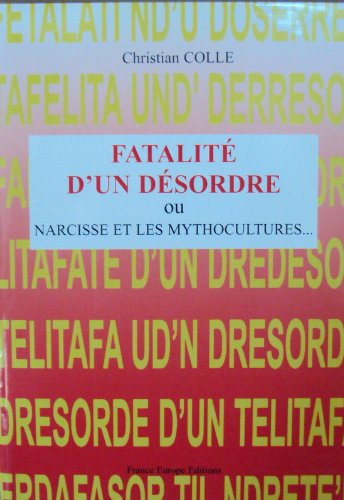 Fatalité d'un désordre ou Narcisse et les mythocultures : essai