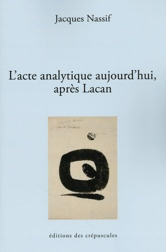 L'acte analytique aujourd'hui après Lacan
