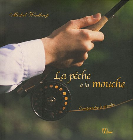 La pêche à la mouche : comprendre et prendre