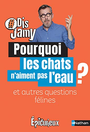Pourquoi les chats n'aiment pas l'eau ? : et autres questions félines