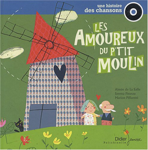 Les amoureux du p'tit moulin : une histoire des chansons