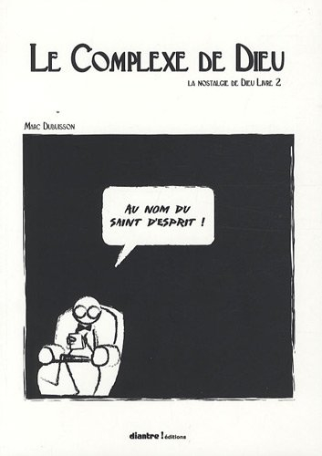 La nostalgie de Dieu. Vol. 2. Le complexe de Dieu