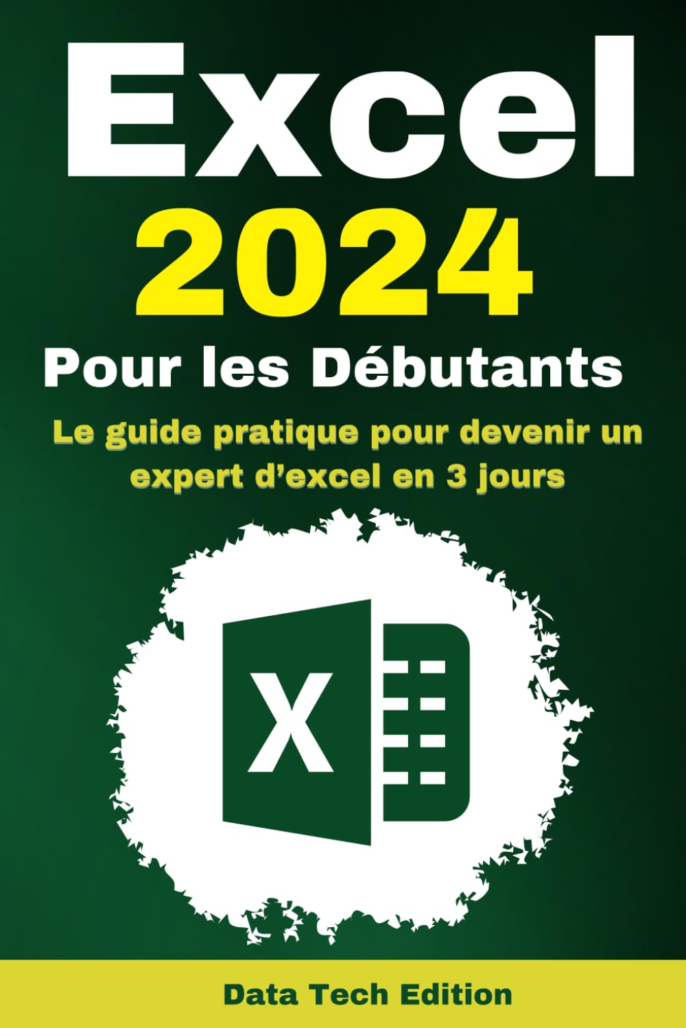 Excel 2024 Pour les Débutants: Le guide pratique pour devenir un expert d’excel en 3 jours - Idéal p