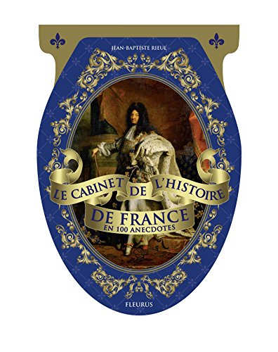 Le cabinet de l'histoire de France en 100 anecdotes