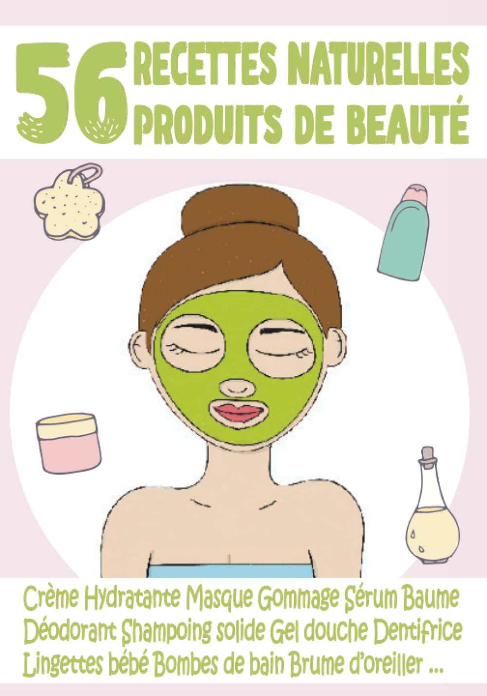 56 Recettes Naturelles - Produits de Beauté: des Produits Cosmétiques fait maison Simple à réaliser 