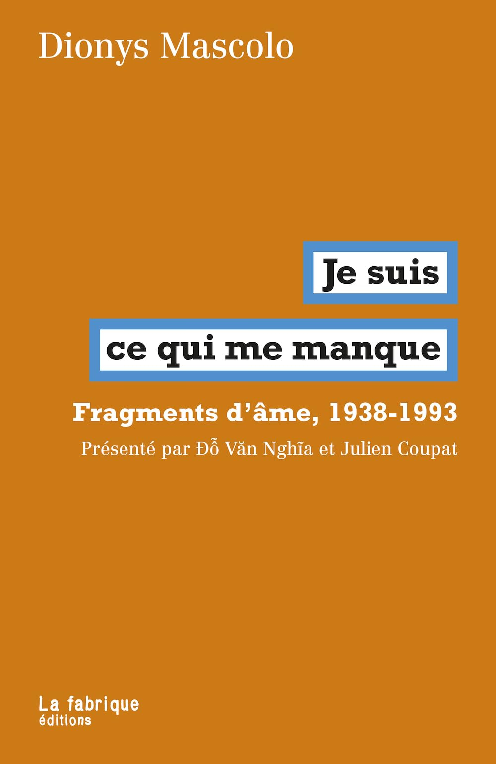 Je suis ce qui me manque : fragments d'âmes, 1938-1993