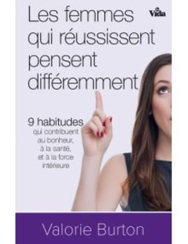 Les femmes qui réussissent pensent différemment : 9 habitudes qui contribuent au bonheur, à la santé