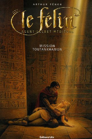 Le Félin : agent secret médiéval. Vol. 2006. Mission Toutankhamon