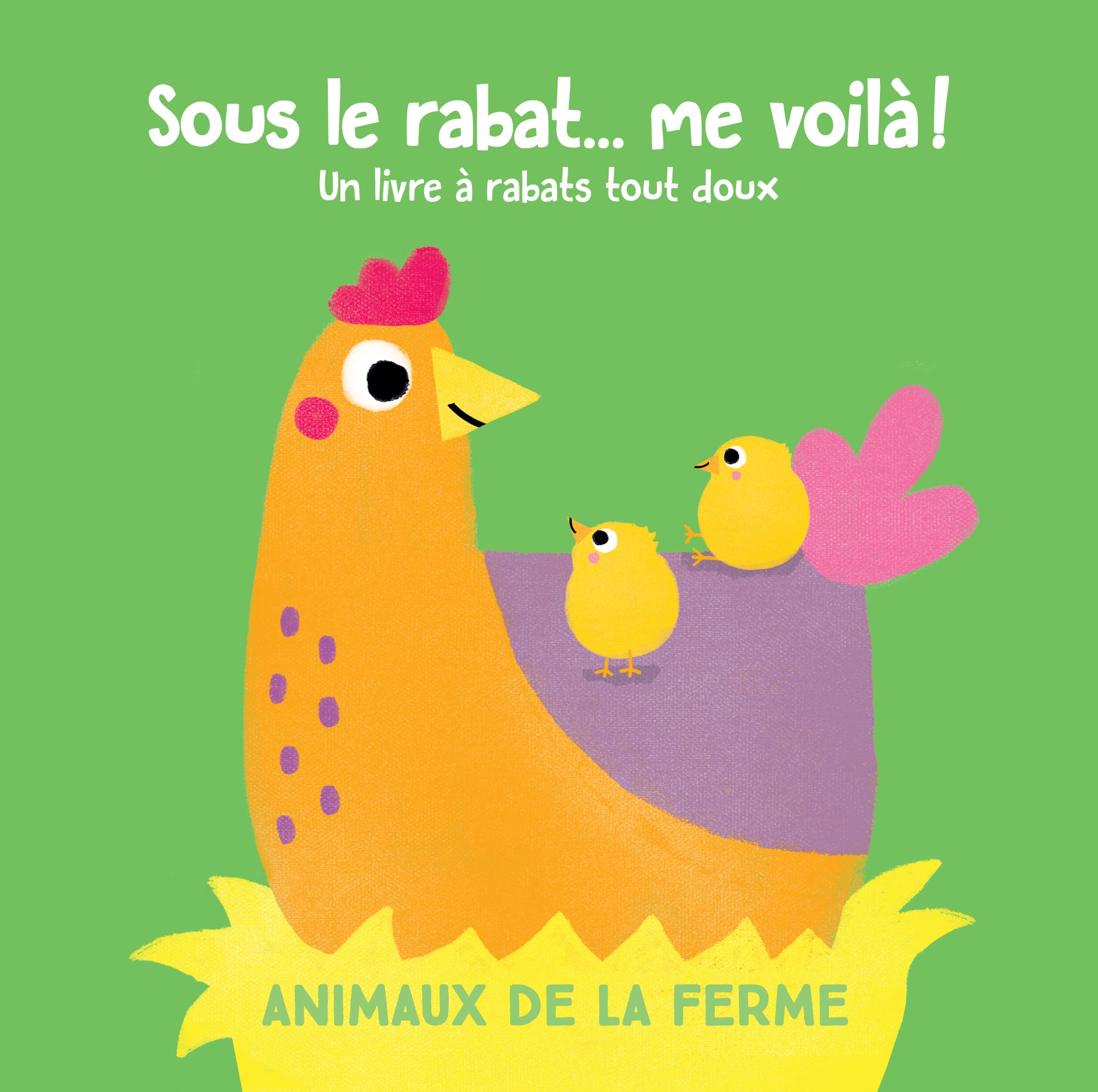 Sous le rabat... me voilà ! : animaux de la ferme : un livre à rabats tactiles