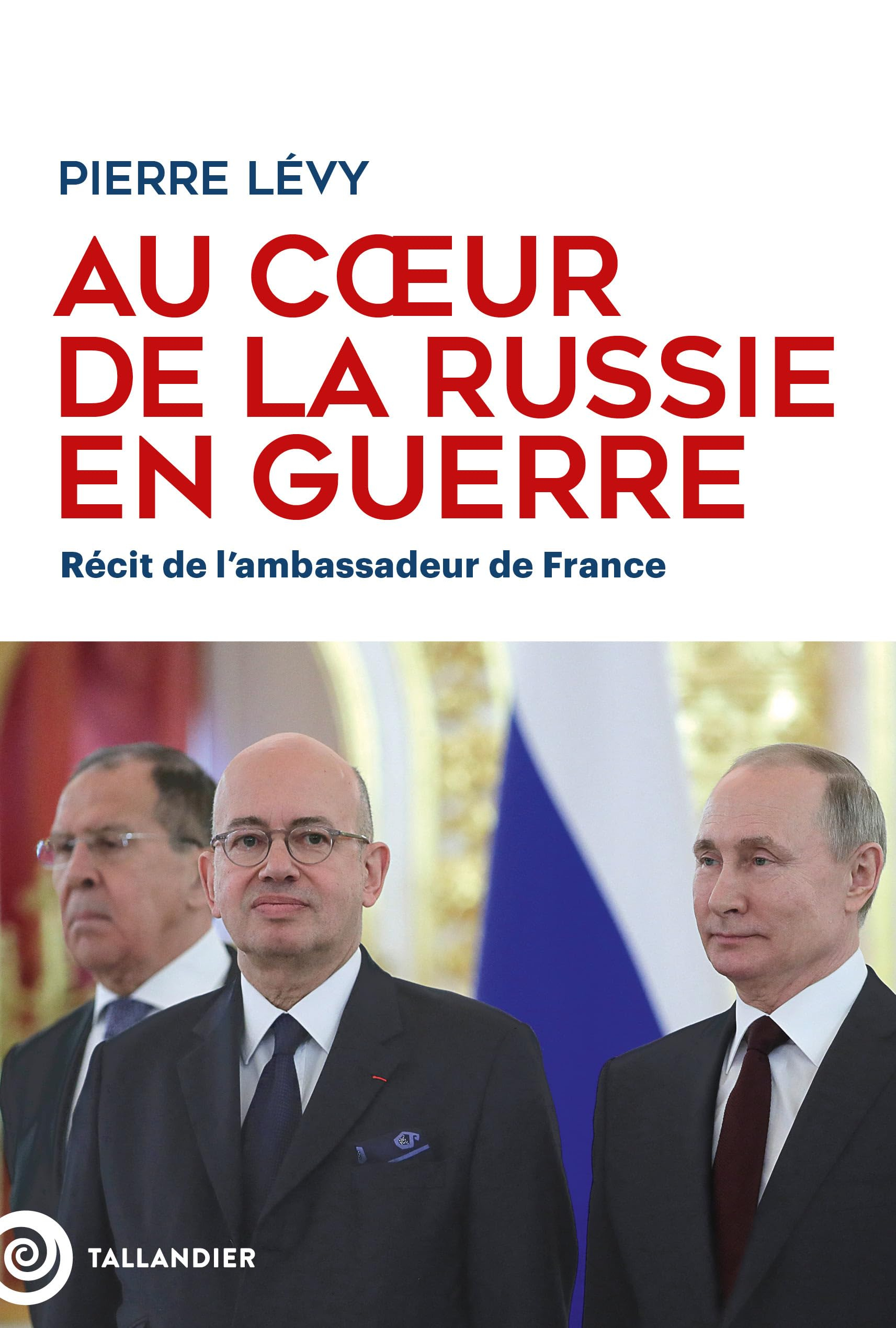 Au coeur de la Russie en guerre : récit de l'ambassadeur de France