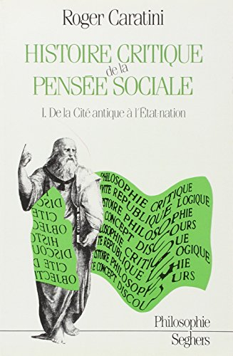 Histoire critique de la pensée sociale. Vol. 1. De la cité antique à l'Etat-nation