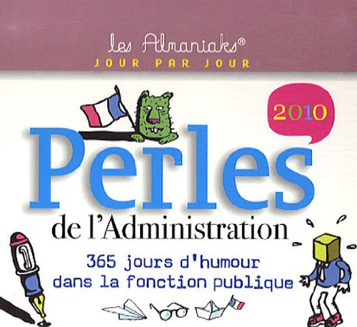 Perles de l'administration 2010 : 365 jours d'humour dans la fonction publique