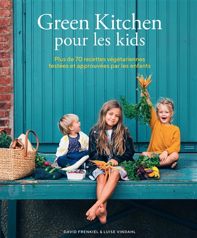 Green kitchen pour les kids : plus de 70 recettes végétariennes testées et approuvées par les enfant