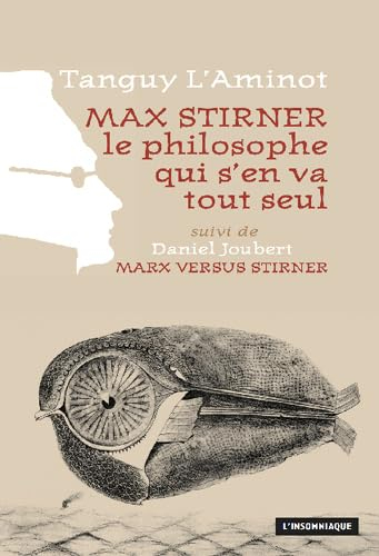 Max Stirner : le philosophe qui s'en va tout seul. Marx versus Stirner