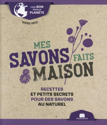 Mes savons faits maison : recettes et petits secrets pour des savons au naturel