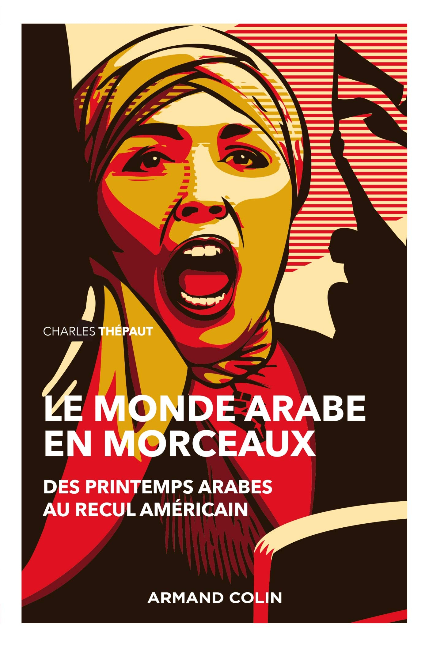 Le monde arabe en morceaux : des printemps arabes au recul américain