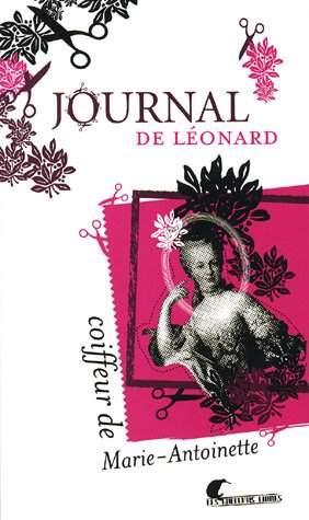 Journal de Léonard : coiffeur de Marie-Antoinette