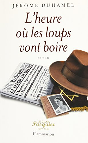 Le clan Pasquier : 1939-1940. Vol. 11. L'heure où les loups vont boire