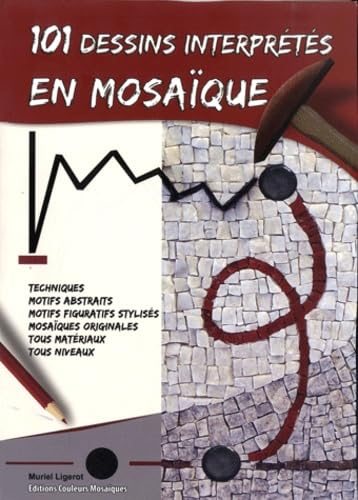 101 dessins interprétés en mosaïque : techniques, motifs abstraits, motifs figuratifs stylisés, mosa