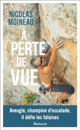 A perte de vue : aveugle, champion d'escalade, il défie les falaises