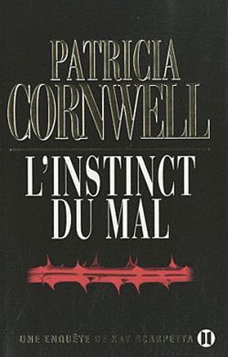 Une enquête de Kay Scarpetta. L'instinct du mal