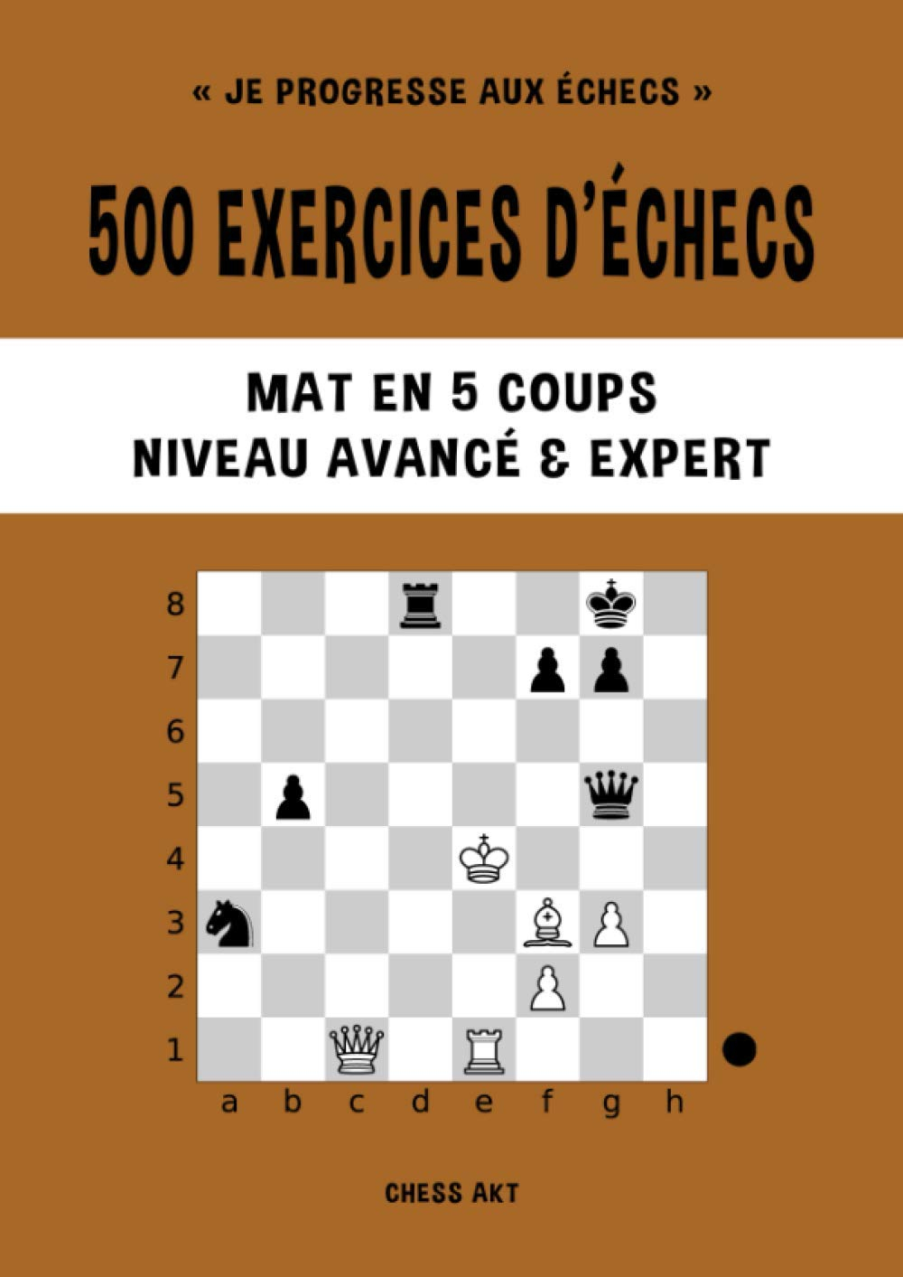 500 exercices d’échecs, Mat en 5 coups, Niveau Avancé & Expert: Résolvez des problèmes d'échecs et a
