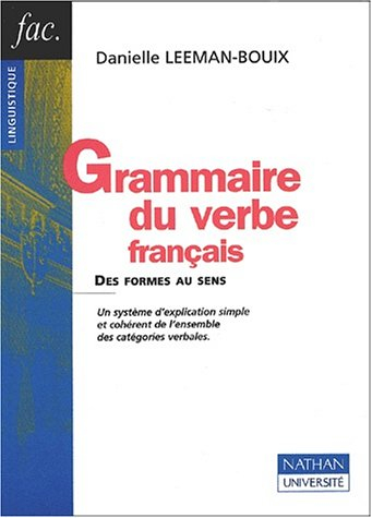Grammaire du verbe français : des formes au sens : modes, aspects, temps, auxiliaires