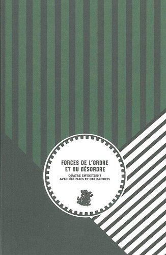 Forces de l'ordre et du désordre : quatre entretiens avec des flics et des bandits