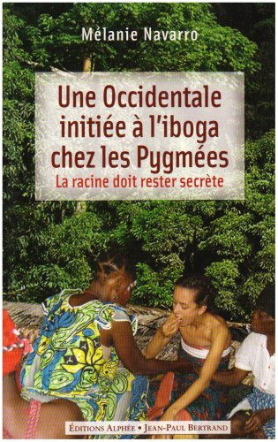 Une Occidentale initiée à l'iboga chez les Pygmées : la racine doit rester secrète