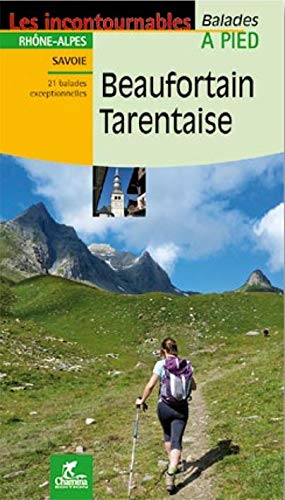 Beaufortain Tarentaise : Rhône-Alpes, Savoie : 21 balades exceptionnelles