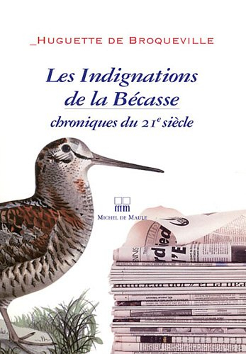 Les indignations de la bécasse : chroniques du 21e siècle
