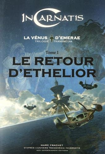 InCarnatis, la vénus d'Emerae : trilogie transmédia. Vol. 1. Le retour d'Ethelior