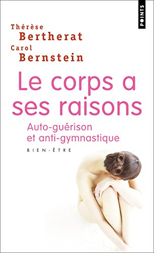 Le corps a ses raisons : auto-guérison et anti-gymnastique