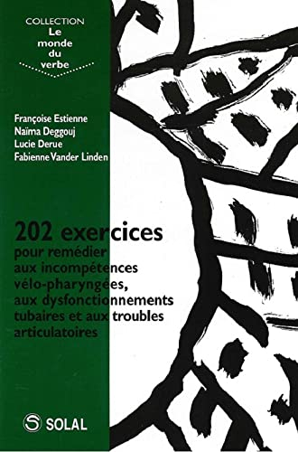 202 exercices pour traiter les incompétences vélopharyngées, les dysfonctionnements tubaires et les 