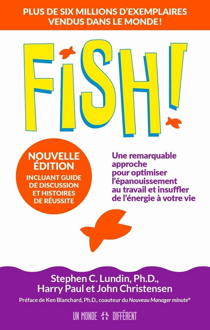 Fish ! : une remarquable approche pour optimiser l'épanouissement au travail et insuffler de l'énerg