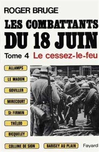 Les Combattants du 18 juin. Vol. 4. Le Cessez-le-feu
