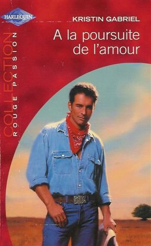 a la poursuite de l'amour : collection : harlequin collection rouge passion n, 1211