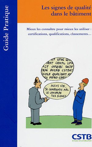 Les signes de qualité dans le bâtiment : mieux les connaître pour mieux les utiliser : certification