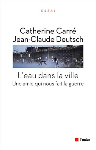 L'eau dans la ville : une amie qui nous fait la guerre