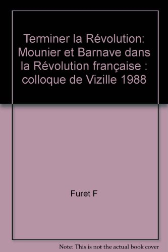 Terminer la Révolution : Mounier et Barnave dans la Révolution française