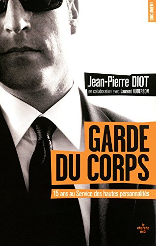 Garde du corps : du pape Jean-Paul II à Nicolas Sarkozy, quinze ans au Service de protection des hau