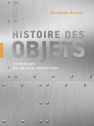Histoire des objets : chronique du design industriel