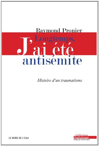 Longtemps, j'ai été antisémite : histoire d'un traumatisme