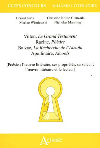 Villon, Le grand testament ; Racine, Phèdre ; Balzac, La recherche de l'absolu ; Apollinaire, Alcool