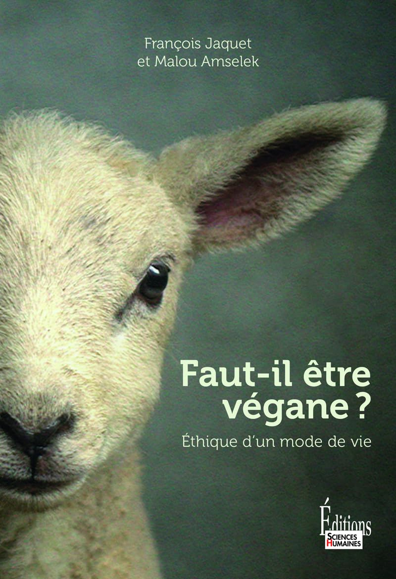 Faut-il être végane ? : éthique d'un mode de vie